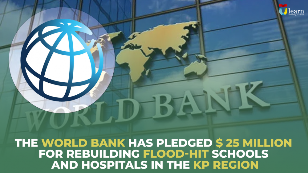 World Bank has pledged $ 25 million for rebuilding flood-hit schools and hospitals in the KP Region